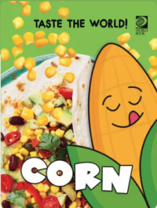 A book cover features a vibrant green background with a cartoon ear of corn with closed eyes and a licking tongue on the right, and on the left, a close-up of a burrito filled with corn, beans, avocado, and other vegetables, with corn kernels scattered around the top.